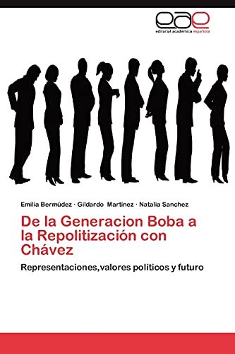 Stock image for De la Generacion Boba a la Repolitizacin con Chvez: Representaciones,valores polticos y futuro (Spanish Edition) for sale by Lucky's Textbooks