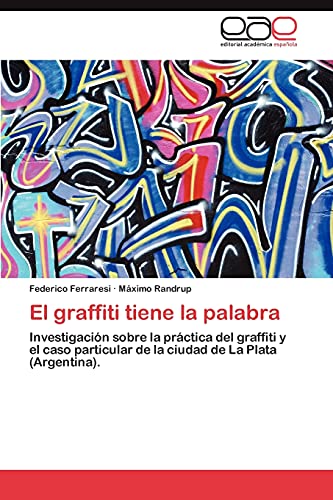 El graffiti tiene la palabra - Federico Ferraresi|MÃƒÂ¡ximo Randrup