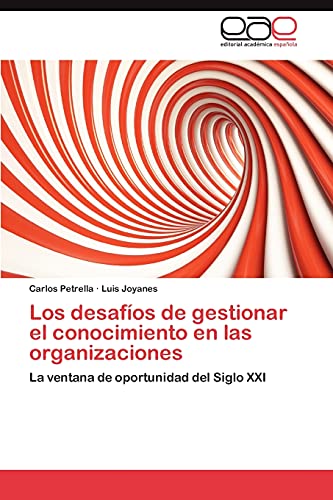 Stock image for Los desafos de gestionar el conocimiento en las organizaciones: La ventana de oportunidad del Siglo XXI (Spanish Edition) for sale by Lucky's Textbooks