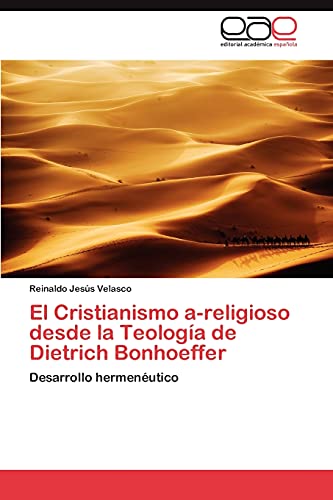 9783659029783: El Cristianismo a-religioso desde la Teologa de Dietrich Bonhoeffer: Desarrollo hermenutico
