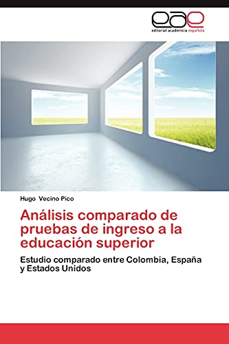 9783659030468: Anlisis comparado de pruebas de ingreso a la educacin superior: Estudio comparado entre Colombia, Espaa y Estados Unidos