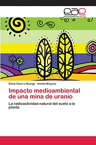 Stock image for Impacto medioambiental de una mina de uranio: La radioactividad natural del suelo a la planta (Spanish Edition) for sale by Lucky's Textbooks