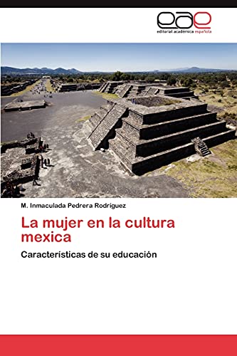 9783659030987: La mujer en la cultura mexica: Caractersticas de su educacin (Spanish Edition)