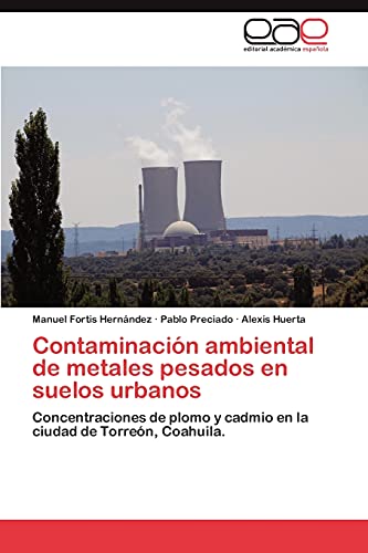 9783659031076: Contaminacin ambiental de metales pesados en suelos urbanos: Concentraciones de plomo y cadmio en la ciudad de Torren, Coahuila. (Spanish Edition)