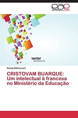 9783659031083: CRISTOVAM BUARQUE: Um intelectual  francesa no Ministrio da Educao: Um intelectual  francesa no Ministrio da Educao (Portuguese Edition)