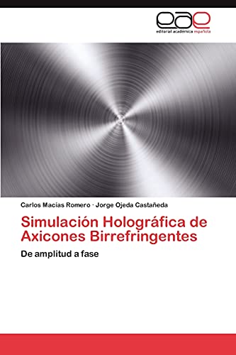 9783659031137: Simulacin Hologrfica de Axicones Birrefringentes: De amplitud a fase (Spanish Edition)