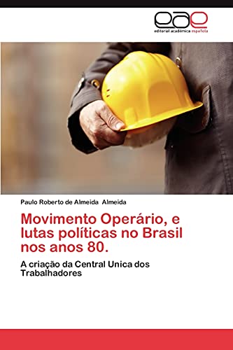 Stock image for Movimento Operrio, e lutas polticas no Brasil nos anos 80.: A criao da Central Unica dos Trabalhadores (Portuguese Edition) for sale by Lucky's Textbooks