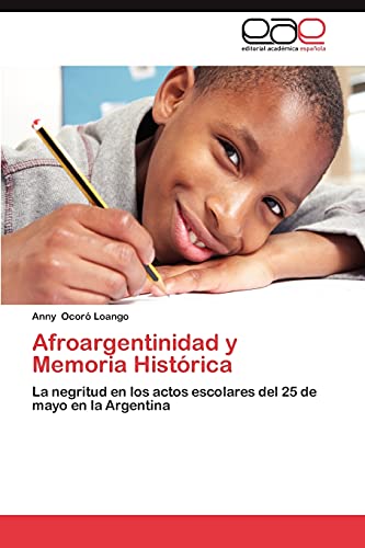 9783659032196: Afroargentinidad y Memoria Historica: La negritud en los actos escolares del 25 de mayo en la Argentina