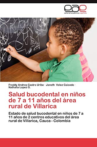 Imagen de archivo de Salud bucodental en nios de 7 a 11 aos del rea rural de Villarica: Estado de salud bucodental en nios de 7 a 11 aos de 2 centros educativos del . Villarica, Cauca - Colombia (Spanish Edition) a la venta por Lucky's Textbooks