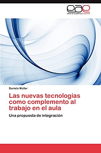 Las nuevas tecnologÃ­as como complemento al trabajo en el aula: Una propuesta de integraciÃ³n (Spanish Edition) (9783659032738) by MÃ¼ller, Daniela