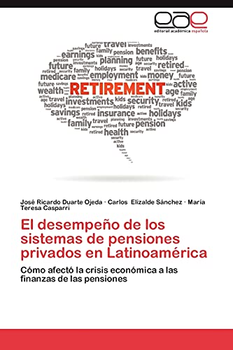 Imagen de archivo de El desempeo de los sistemas de pensiones privados en Latinoamrica: Cmo afect la crisis econmica a las finanzas de las pensiones (Spanish Edition) a la venta por Lucky's Textbooks