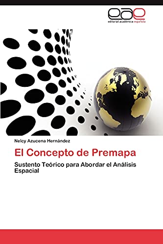 9783659033162: El Concepto de Premapa: Sustento Terico para Abordar el Anlisis Espacial (Spanish Edition)