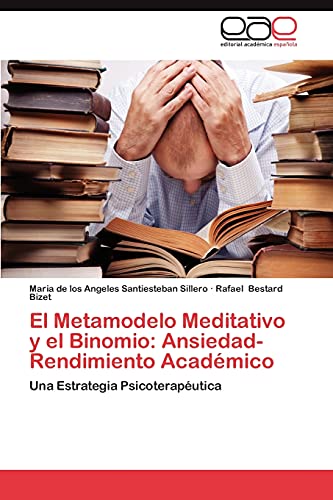 Stock image for El Metamodelo Meditativo y el Binomio: Ansiedad-Rendimiento Acadmico: Una Estrategia Psicoteraputica (Spanish Edition) for sale by Lucky's Textbooks