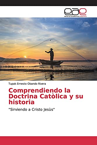 Imagen de archivo de Comprendiendo la Doctrina Catlica y su historia: "Sirviendo a Cristo Jess" (Spanish Edition) a la venta por Lucky's Textbooks