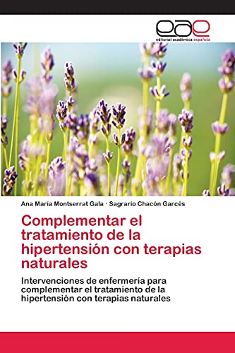 9783659036255: Complementar el tratamiento de la hipertensin con terapias naturales: Intervenciones de enfermera para complementar el tratamiento de la hipertensin con terapias naturales