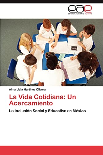 9783659036484: La Vida Cotidiana: Un Acercamiento: La Inclusin Social y Educativa en Mxico (Spanish Edition)