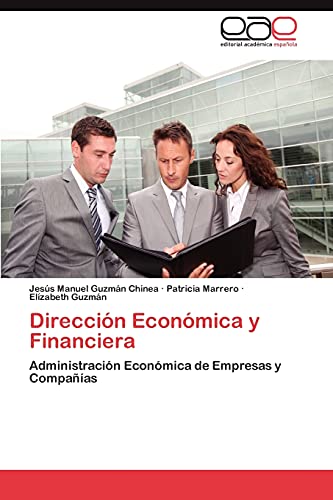 DirecciÃ³n EconÃ³mica y Financiera: AdministraciÃ³n EconÃ³mica de Empresas y CompaÃ±Ã­as (Spanish Edition) (9783659036613) by GuzmÃ¡n Chinea, JesÃºs Manuel; Marrero, Patricia; GuzmÃ¡n, ElÃ­zabeth