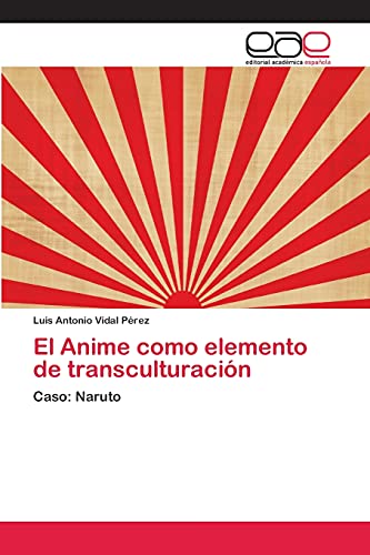 El Anime como elemento de transculturación : Caso: Naruto - Luis Antonio Vidal Pérez