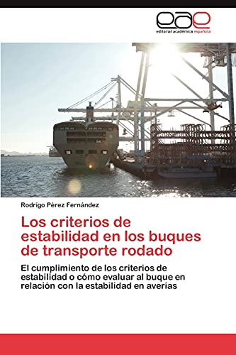 Los criterios de estabilidad en los buques de transporte rodado : El cumplimiento de los criterios de estabilidad o cómo evaluar al buque en relación con la estabilidad en averías - Rodrigo Pérez Fernández