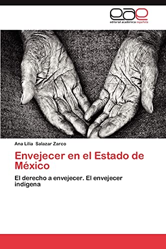 Stock image for Envejecer en el Estado de Mxico: El derecho a envejecer. El envejecer indgena (Spanish Edition) for sale by Lucky's Textbooks