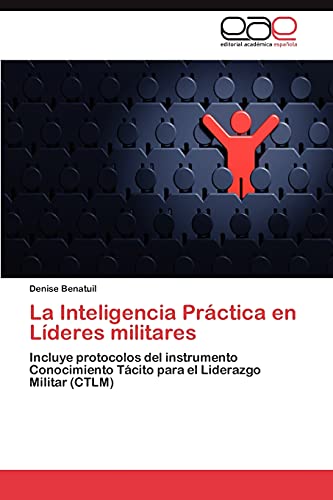 Imagen de archivo de La Inteligencia Prctica en Lderes militares: Incluye protocolos del instrumento Conocimiento Tcito para el Liderazgo Militar (CTLM) (Spanish Edition) a la venta por Lucky's Textbooks