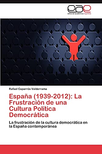 Imagen de archivo de Espaa (1939-2012): La Frustracin de una Cultura Poltica Democrtica: La frustracin de la cultura democrtica en la Espaa contempornea (Spanish Edition) a la venta por Lucky's Textbooks