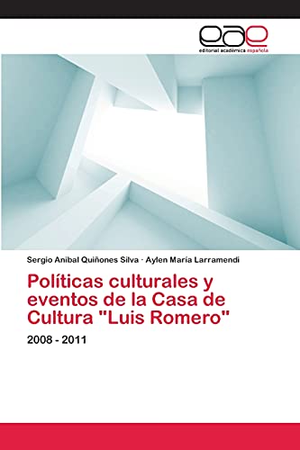 Imagen de archivo de Polticas culturales y eventos de la Casa de Cultura "Luis Romero": 2008 - 2011 (Spanish Edition) a la venta por Lucky's Textbooks