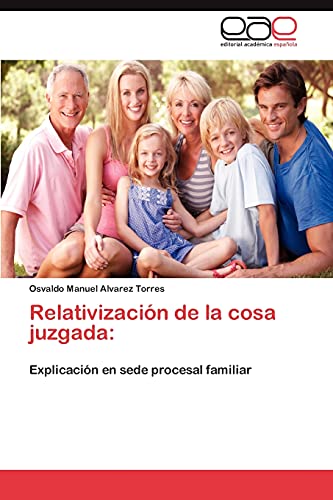 9783659039461: Relativizacin de la cosa juzgada:: Explicacin en sede procesal familiar (Spanish Edition)