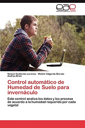 Stock image for Control automtico de Humedad de Suelo para invernculo: Este control analiza los datos y los procesa de acuerdo a la humedad requerida por cada vegetal (Spanish Edition) for sale by Lucky's Textbooks