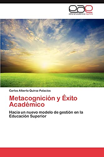 Imagen de archivo de Metacognicin y xito Acadmico: Hacia un nuevo modelo de gestin en la Educacin Superior (Spanish Edition) a la venta por GF Books, Inc.