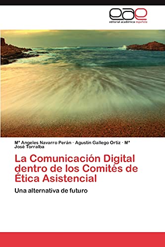 Stock image for La Comunicacin Digital dentro de los Comits de tica Asistencial: Una alternativa de futuro (Spanish Edition) for sale by Lucky's Textbooks