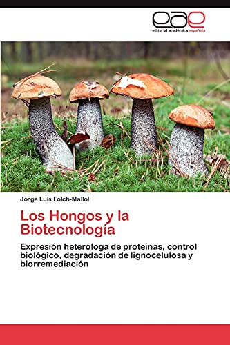 Imagen de archivo de Los Hongos y la Biotecnologa: Expresin heterloga de protenas, control biolgico, degradacin de lignocelulosa y biorremediacin (Spanish Edition) a la venta por Lucky's Textbooks