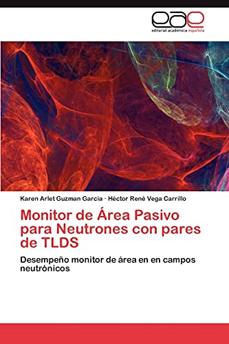 Stock image for Monitor de rea Pasivo para Neutrones con pares de TLDS: Desempeo monitor de rea en en campos neutrnicos (Spanish Edition) for sale by Lucky's Textbooks