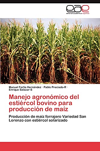 9783659041921: Manejo agronmico del estircol bovino para produccin de maz: Produccin de maz forrajero Variedad San Lorenzo con estircol solarizado