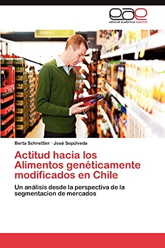 9783659042096: Actitud hacia los Alimentos genticamente modificados en Chile: Un anlisis desde la perspectiva de la segmentacion de mercados