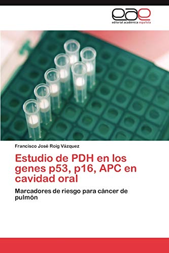 Imagen de archivo de Estudio de PDH en los genes p53, p16, APC en cavidad oral: Marcadores de riesgo para cncer de pulmn (Spanish Edition) a la venta por Lucky's Textbooks