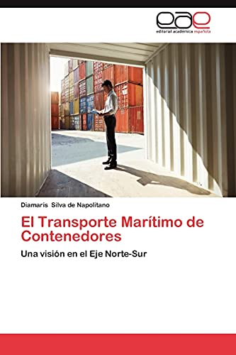 Stock image for El Transporte Mar?timo de Contenedores: Una visi?n en el Eje Norte-Sur (Spanish Edition) for sale by SecondSale