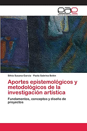 9783659044410: Aportes epistemolgicos y metodolgicos de la investigacin artstica: Fundamentos, conceptos y diseo de proyectos