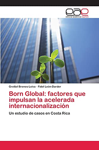 9783659045943: Born Global: factores que impulsan la acelerada internacionalizacin: Un estudio de casos en Costa Rica (Spanish Edition)