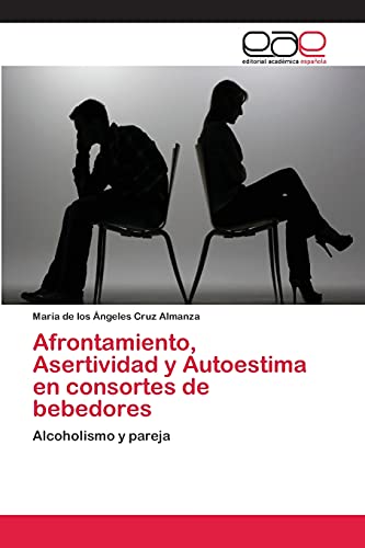 9783659047091: Afrontamiento, Asertividad y Autoestima en consortes de bebedores: Alcoholismo y pareja (Spanish Edition)