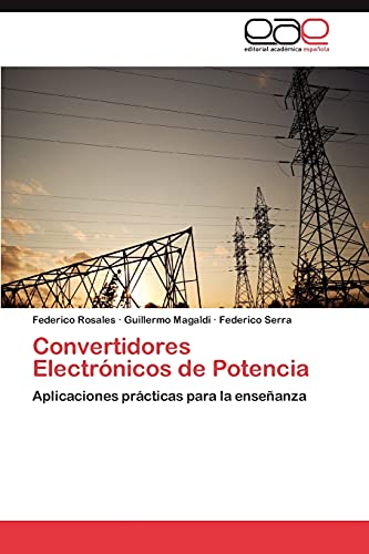 Imagen de archivo de Convertidores Electrnicos de Potencia: Aplicaciones prcticas para la enseanza (Spanish Edition) a la venta por Lucky's Textbooks