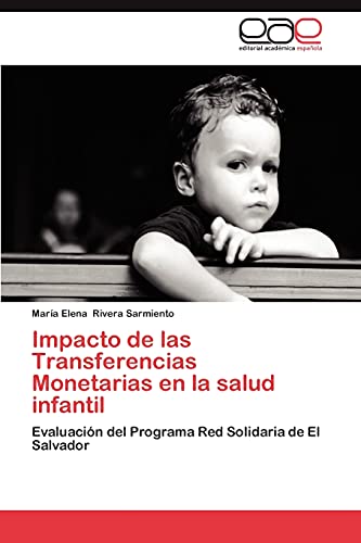 9783659048265: Impacto de Las Transferencias Monetarias En La Salud Infantil: Evaluacin del Programa Red Solidaria de El Salvador