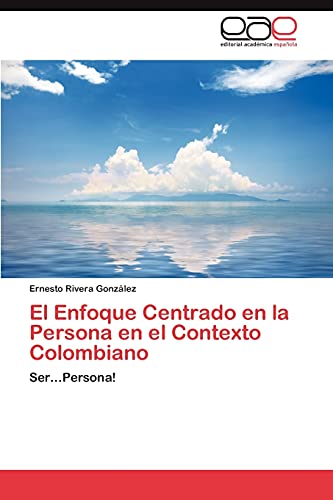 9783659048340: El Enfoque Centrado en la Persona en el Contexto Colombiano: Ser...Persona!