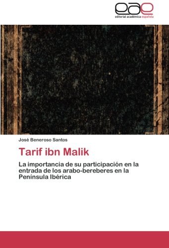9783659048968: Tarif ibn Malik: La importancia de su participacin en la entrada de los arabo-bereberes en la Pennsula Ibrica
