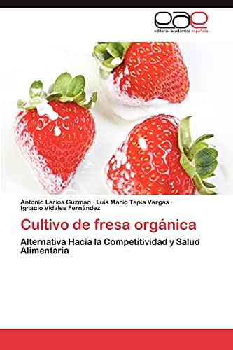 Imagen de archivo de Cultivo de fresa orgnica: Alternativa Hacia la Competitividad y Salud Alimentaria (Spanish Edition) a la venta por Lucky's Textbooks