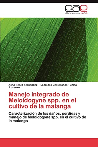 Imagen de archivo de Manejo integrado de Meloidogyne spp. en el cultivo de la malanga: Caracterizacin de los daos, prdidas y manejo de Meloidogyne spp. en el cultivo de la malanga (Spanish Edition) a la venta por Lucky's Textbooks