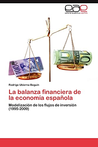 Stock image for La balanza financiera de la economa espaola: Modelizacin de los flujos de inversin (1995-2009) (Spanish Edition) for sale by Lucky's Textbooks