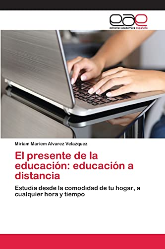 9783659052408: El presente de la educacin: educacin a distancia: Estudia desde la comodidad de tu hogar, a cualquier hora y tiempo