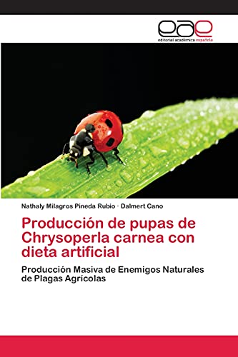 Stock image for Produccin de pupas de Chrysoperla carnea con dieta artificial: Produccin Masiva de Enemigos Naturales de Plagas Agrcolas (Spanish Edition) for sale by Lucky's Textbooks