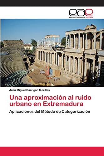 Stock image for Una aproximacin al ruido urbano en Extremadura: Aplicaciones del Mtodo de Categorizacin (Spanish Edition) for sale by Lucky's Textbooks